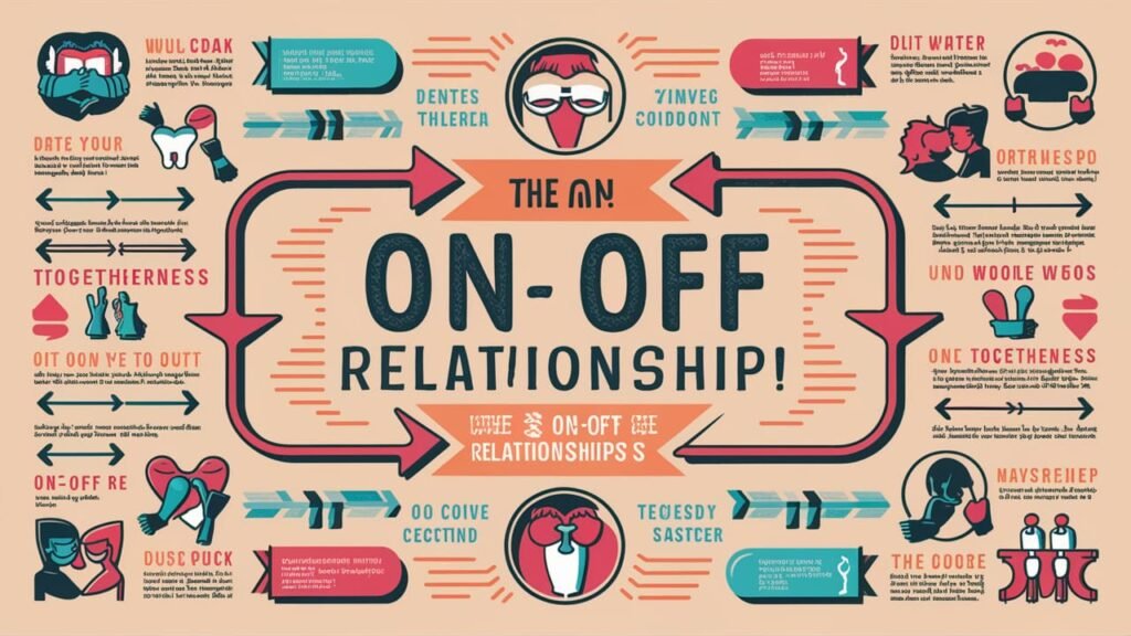 What is an On-Off Relationship? The On-Off, On-Off Relationship Explained